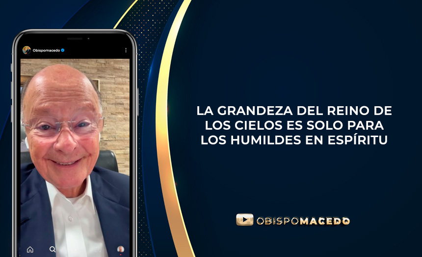 LA GRANDEZA DEL REINO DE LOS CIELOS ES SOLO PARA LOS HUMILDES EN ESPÍRITU