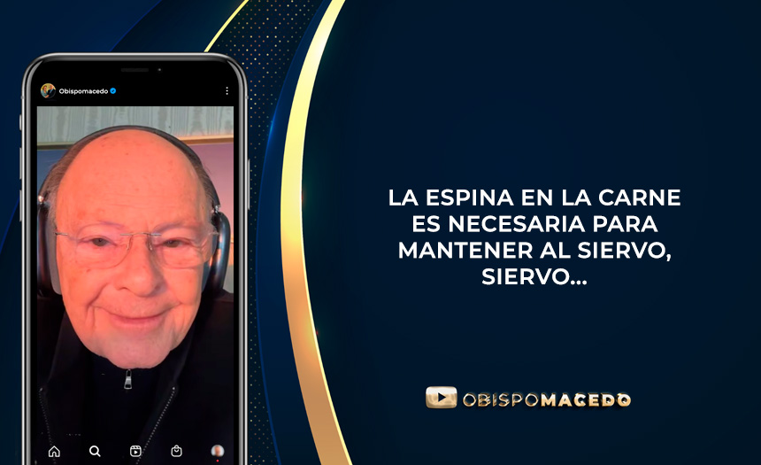 LA ESPINA EN LA CARNE ES NECESARIA PARA MANTENER AL SIERVO, SIERVO…